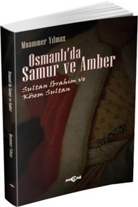 Osmanlı'da Samur ve Amber Muammer Yılmaz Akçağ Yayınları