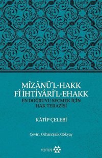 Mizanü'l - Hakk Fi İhtiyari'l - Ehakk: En Doğruyu Seçmek İçin Hak Terazisi Katip Çelebi Yeditepe Yayınevi