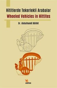 Hititlerde Tekerlekli Arabalar - Wheeled Vehicles in Hittites Abdulhamit Kavak Kriter