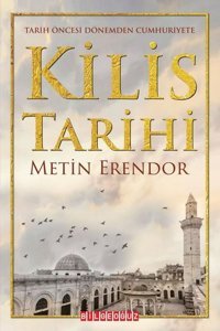 Kilis Tarihi - Tarih Öncesi Dönemden Cumhuriyete Metin Erendor Bilgeoğuz Yayınları