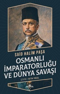 Osmanlı İmparatorluğu ve Dünya Savaşı Halim Paşa Kronik Kitap