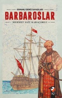 Barbaroslar - Osmanlı Deniz Savaşları Mehmet Sait Karaçoğlu IQ Kültür Sanat Yayıncılık