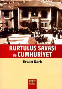 Kurtuluş Savaşı ve Cumhuriyet Ercan Karlı Geçit