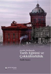Azınlık Okullarında Tarih Eğitimi ve Çokkültürlülük Fatih Yazıcı Yeni İnsan Yayınevi