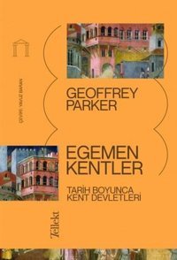 Egemen Kentler: Tarih Boyunca Kent Devletleri Geoffrey Parker Tellekt