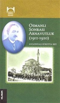 Osmanlı Sonrası Arnavutluk (1912-1920) Süreyya Bey Klasik Yayınları