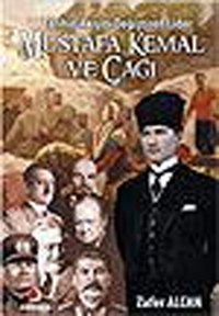 Mustafa Kemal ve Çağı - Tarihin Akışını Değiştiren Lider Zafer Alcan Sinemis Yayınları