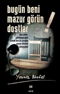 Bugün Beni Mazur Görün Dostlar! Yavuz Nufel İstisnai Kitaplar