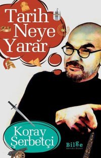 Tarih Neye Yarar Koray Şerbetçi Bilge Kültür Sanat