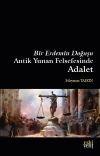 Bir Erdemin Doğuşu - Antik Yunan Felsefesinde Adalet Süleyman Taşkın Eskiyeni Yayınları