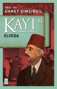 Kayı 11-Elveda Ahmet Şimşirgil Timaş Yayınları