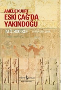 Eski Çağ'da Yakındoğu (M. Ö. 3000 - 330) Amelie Kuhrt İş Bankası Kültür Yayınları