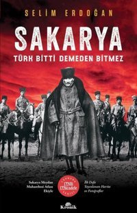 Sakarya: Türk Bitti Demeden Bitmez-Cephede Milli Mücadele Serisi Selim Erdoğan Kronik Kitap