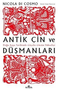 Antik Çin ve Düşmanları - Doğu Asya Tarihinde Göçebe Gücün Yükselişi Nicola Di Cosmo Kronik Kitap