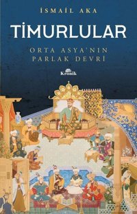 Timurlular-Orta Asya'nın Parlak Devri İsmail Aka Kronik Kitap