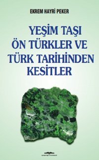 Yeşim Taşı Ön Türkler ve Türk Tarih Ekrem Hayri Peker Kastaş Yayınları