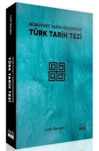 Nübüvvet Tarihi Ekseninde Türk Tarih Tezi Lütfi Bergen Yazıgen Yayınevi