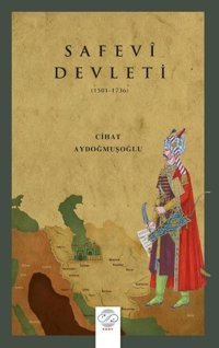 Safevi Devleti 1502 - 1736 Cihat Aydoğmuşoğlu Post Yayın