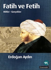 Fatih ve Fetih Mitler - Gerçekler Erdoğan Aydın Literatür Yayıncılık