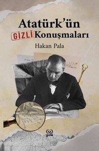 Atatürk'ün Gizli Konuşmaları Hakan Pala Gufo Yayınları