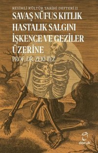 Resimli Kültür Tarihi Defteri 2 - Savaş Nüfus Kıtlık Hastalık İşkence ve Geziler Üzerine Zeki Tez Doruk Yayınları