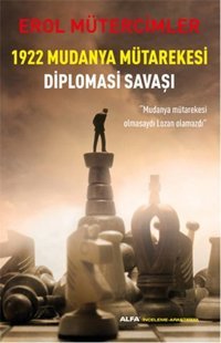 1922 Mudanya Mütarekesi Diplomasi Savaşı Erol Mütercimler Alfa Yayıncılık