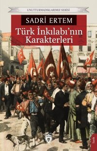 Türk İnkılabı'nın Karakterleri Sadri Ertem Dorlion Yayınevi