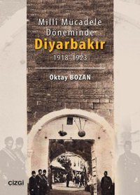 Milli Mücadele Döneminde Diyarbakır 1918 - 1923 Oktay Bozan Çizgi Kitabevi