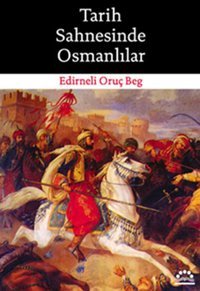 Tarih Sahnesinde Osmanlılar Edirneli Oruç Beg Örgün Yayınları