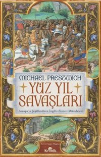 Yüzyıl Savaşları - Avrupa'yı Şekillendiren İngiliz-Fransız Mücadelesi Michael Preszwich Kronik Kitap