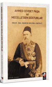 Ahmet Cevdet Paşa ve Mecelleden Düsturlar Ekrem Buğra Ekinci IQ Kültür Sanat Yayıncılık