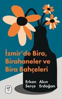 İzmir'de Bira Birahaneler ve Bira Bahçeleri - Resimli Akın Erdoğan Gerekli Kitaplar