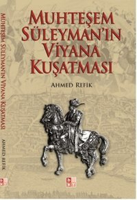 Muhteşem Süleyman'ın Viyana Kuşatması Ahmed Refik Babıali Kültür