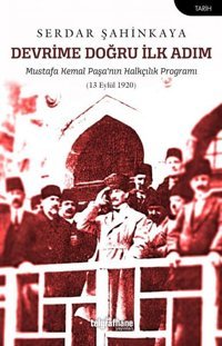 Devrime Doğru İlk Adım - Mustafa Kemal Paşa'nın Halkçılık Programı Serdar Şahinkaya Telgrafhane Yayınları