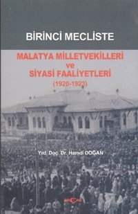 Birinci Mecliste Malatya Milletvekilleri ve Siyasi Faaliyetleri (1920 - 1923) Hamdi Doğan Akçağ Yayınları