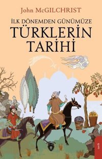 İlk Dönemden Günümüze Türklerin Tarihi John Mcgilchrist Dorlion Yayınevi
