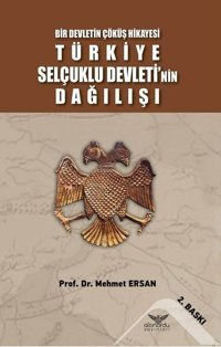 Türkiye Selçuklu Devleti'nin Dağılışı - Bir Devletin Çöküş Hikayesi Mehmet Ersan Altınordu