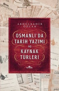 Osmanlı'da Tarih Yazımı ve Kaynak Türleri Abdülkadir Özcan Kronik Kitap