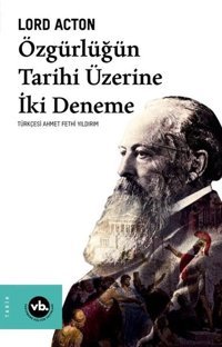 Özgürlüğün Tarihi Üzerine İki Deneme Lord Acton VakıfBank Kültür Yayınları