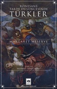 Rönesans Tarih Düşüncesinde Türkler Margaret Meserve Ötüken Neşriyat