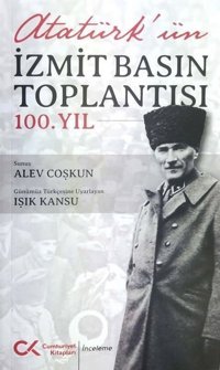 Atatürk'ün İzmit Basın Toplantısı 100.Yıl Kolektif Cumhuriyet Kitapları