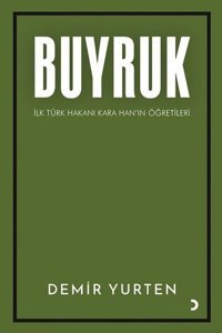 Buyruk - İlk Türk Hakanı Kara Han'ın Öğütleri Demir Yurten Cinius