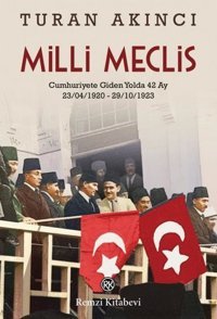 Milli Meclis: Cumhuriyete Giden Yolda 42 Ay Turan Akıncı Remzi Kitabevi