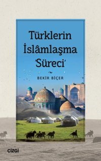 Türklerin İslamlaşma Süreci Bekir Biçer Çizgi Kitabevi