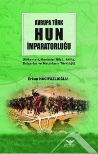 Avrupa Türk Hun İmparatorluğu Erkan Hacıfazlıoğlu Altınordu