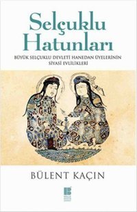 Selçuklu Hatunları Bülent Kaçın Bilge Kültür Sanat