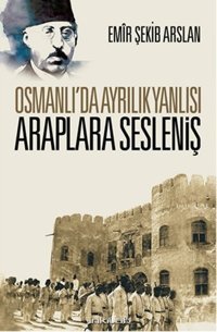 Osmanlı'da Ayrılık Yanlısı Araplara Sesleniş Emir Şekip Arslan İnkılab Yayınları