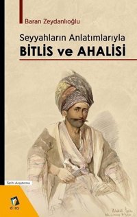 Seyyahların Anlatımlarıyla Bitlis ve Ahalisi Baran Zeydanlıoğlu Dara