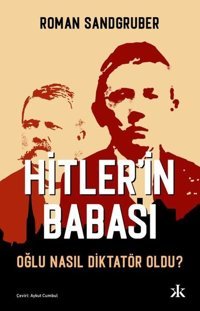 Hitler'in Babası - Oğlu Nasıl Diktatör Oldu? Roman Sandgruber Kafka Kitap