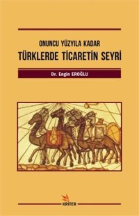 Türklerde Ticaretin Seyri-Onuncu Yüzyıla Kadar Engin Eroğlu Kriter